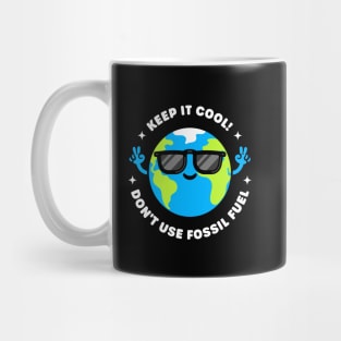 Keep it Cool: Don't Use Fossil Fuel - Cool Planet Earth Mug